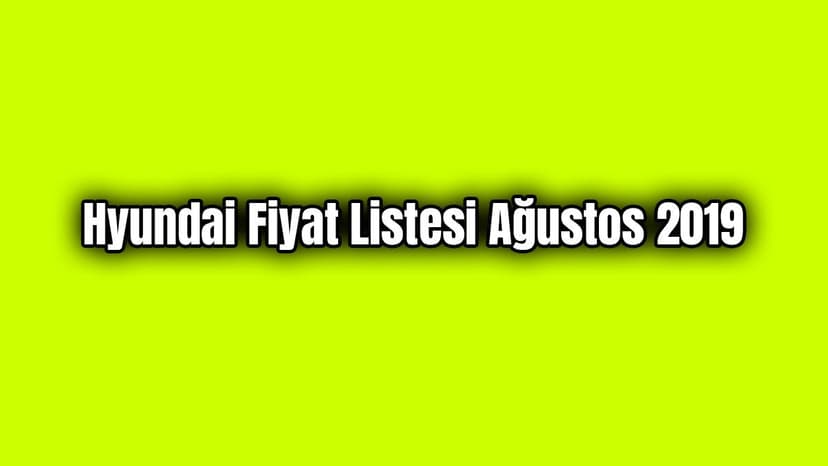 Hyundai Fiyat Listesi Ağustos 2019