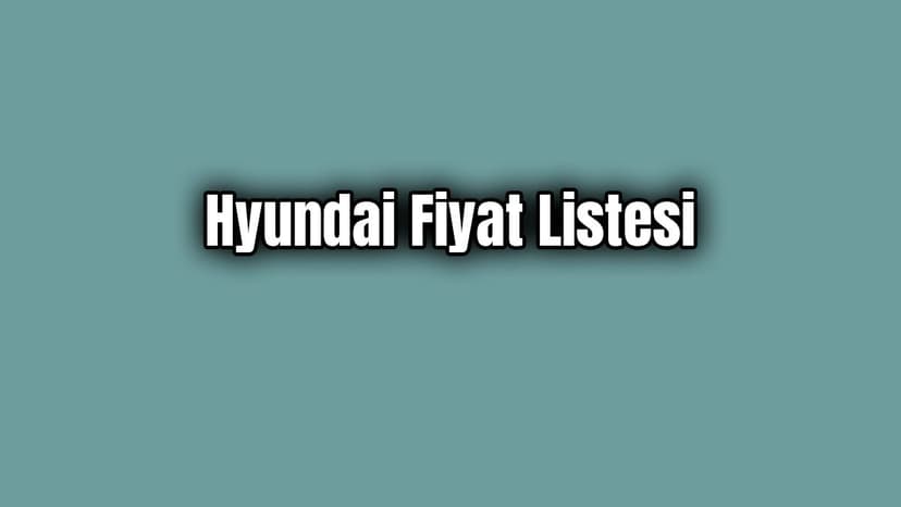 Hyundai Fiyat Listesi