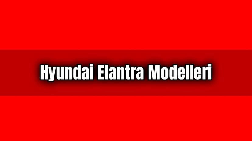 Hyundai Elantra Modelleri