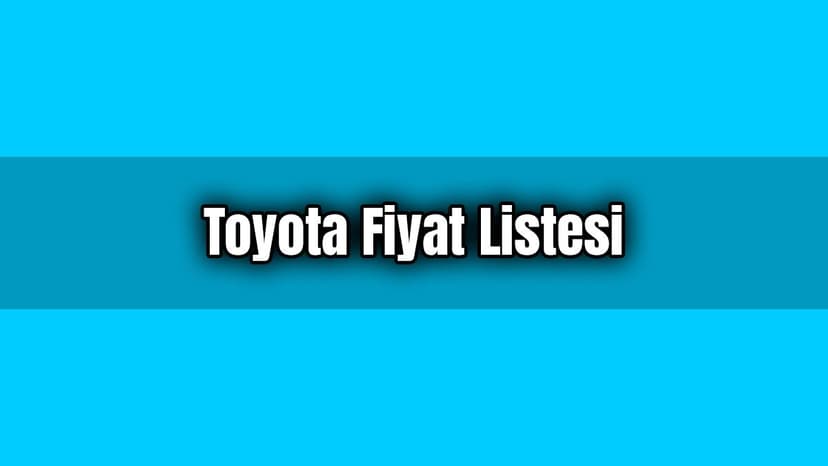 Toyota Fiyat Listesi