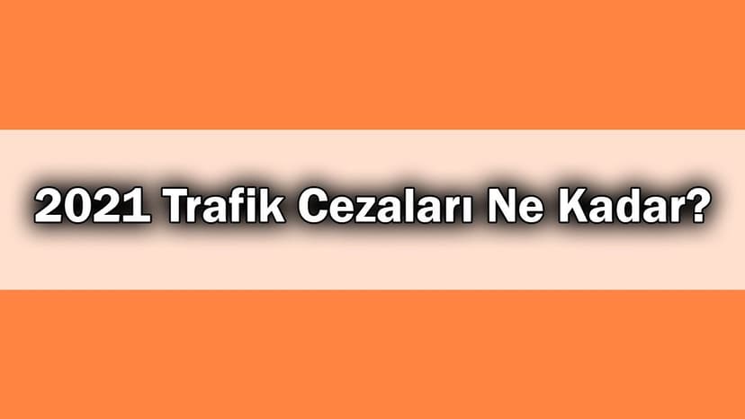 2021 Trafik Cezaları ne Kadar? Yeni Fiyat Listesi