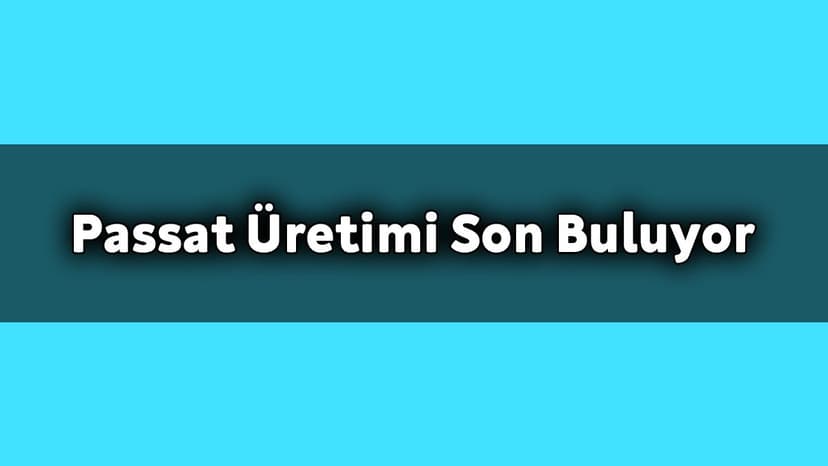Hangi Ülkede Volkswagen Passat Üretimi Son Buluyor!