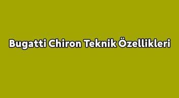 Bugatti Chiron Teknik Özellikleri Açıklandı