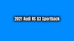 2021 Audi Rs Q3 Sportback Özellikleri ve Fiyatı Açıklandı