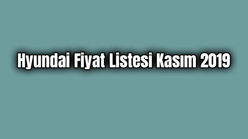 Hyundai Fiyat Listesi Kasım 2019