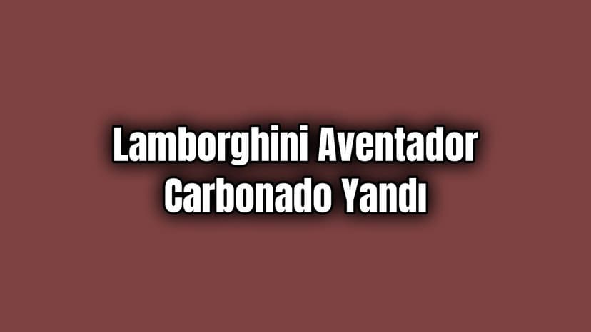 1.250 Hp Lamborghini Aventador Carbonado Tünelde Yandı