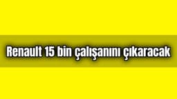 Renault 15 Bin Çalışanını Işten Çıkaracak