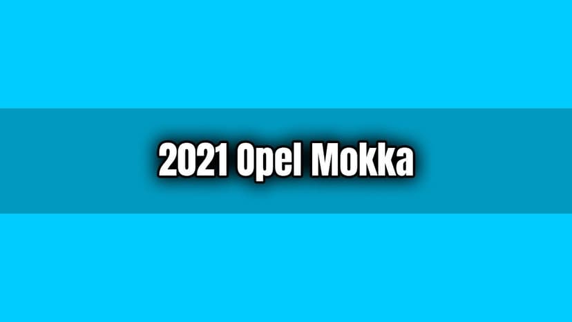 2021 Opel Mokka Özellikleri Açıklandı