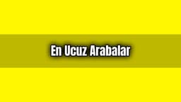 Sahibinden Ucuz Araba - En Ucuz Arabalar Haziran Fiyatları