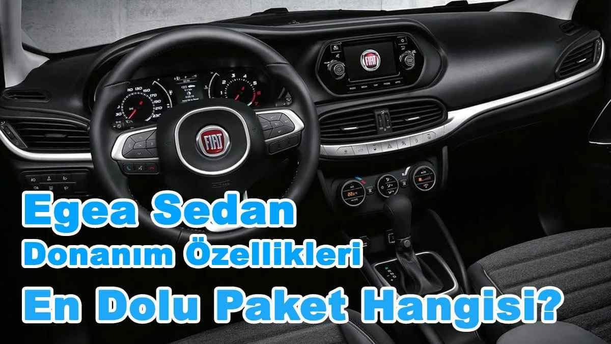 Fiat Egea Sedan Donanım Özellikleri: En Dolu Paket Hangisi?