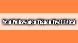 Yeni Volkswagen Tiguan Satışa Sunuldu Fiyat Listesi Açıklandı