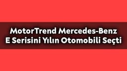 Motortrend 2021 Mercedes-Benz E Serisini Yılın Otomobili Seçti
