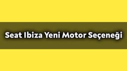 Seat Ibiza Yeni Motor Seçeneğiyle Geldi