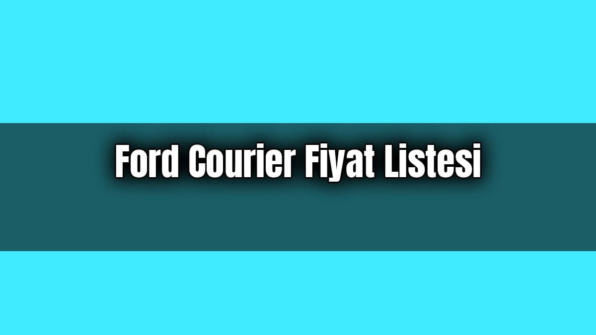 Ford Courier Fiyat Listesi Güncel Sıfır Courier Fiyatları