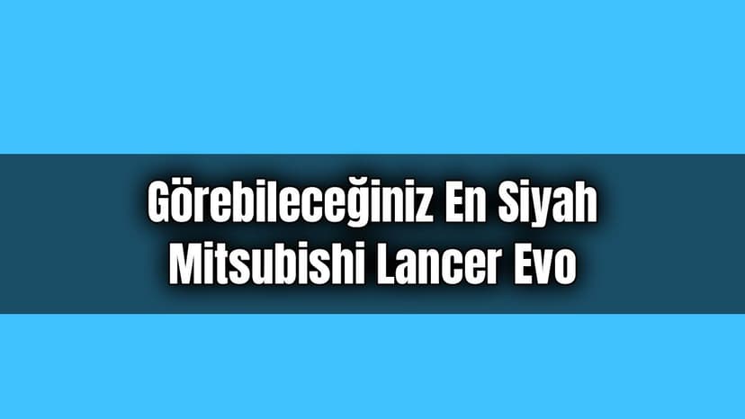 Görebileceğiniz En Siyah Mitsubishi Lancer Evo