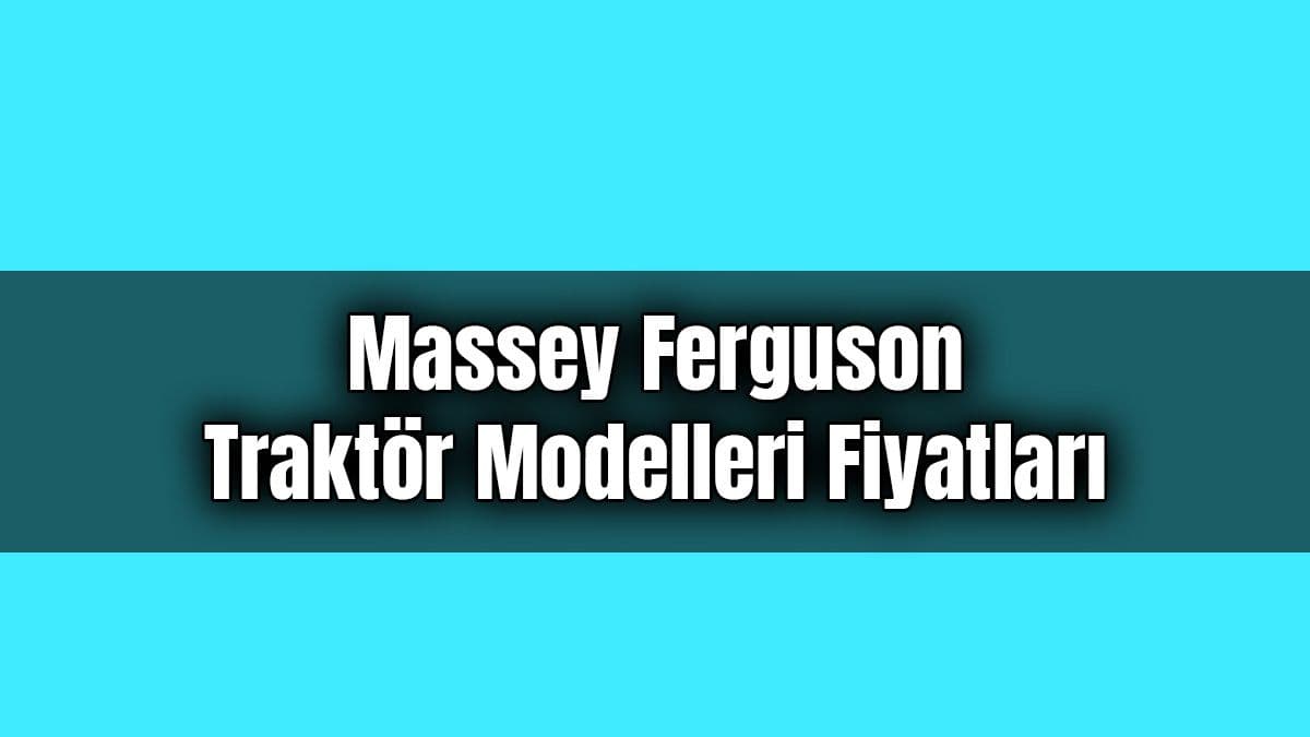 Massey Ferguson Traktör Modelleri Fiyatları