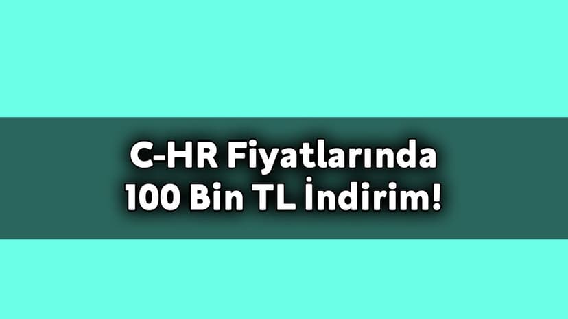 Toyota C-Hr Fiyatlarında 100 Bin Tl İndirim!