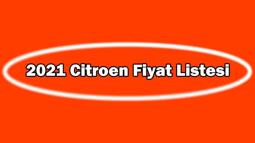 2021 Citroen Sıfır Otomobil Fiyat Listesi