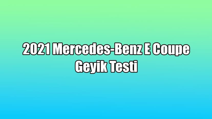 2021 Mercedes-Benz E Coupe Geyik Testi Yayınlandı