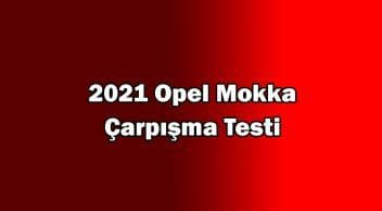 2021 Opel Mokka Çarpışma Testi