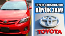 Toyota Çalışanlarına Son 20 Yılın En Büyük Zammı!