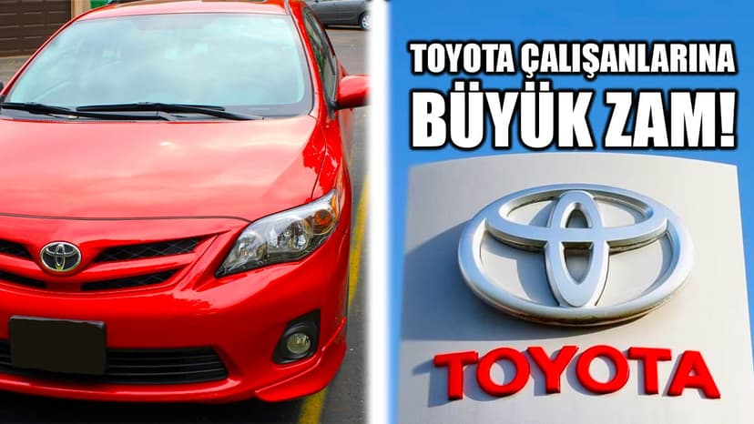 Toyota Çalışanlarına Son 20 Yılın En Büyük Zammı!