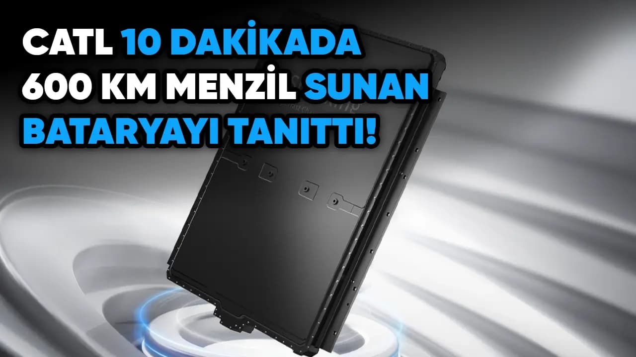 Catl’ın 10 Dakikada 600 Km Menzil Sunan Bataryası