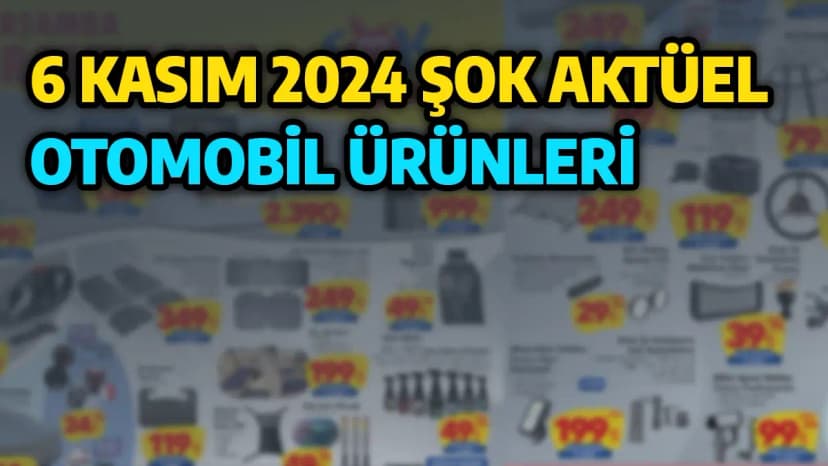 Şok Aktüel Otomobil Ürünleri 6 Kasım 2024