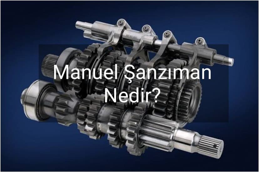 Manuel Şanzıman Nedir? Nasıl Çalışır?