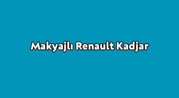 Makyajlı Renault Kadjar Özellikleri Açıklandı