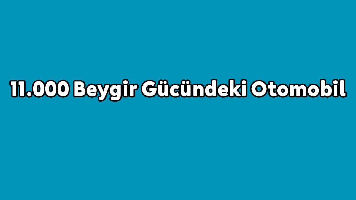 11.000 Beygir Gücündeki Otomobil