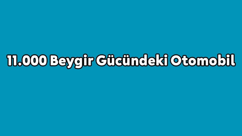 11.000 Beygir Gücündeki Otomobil