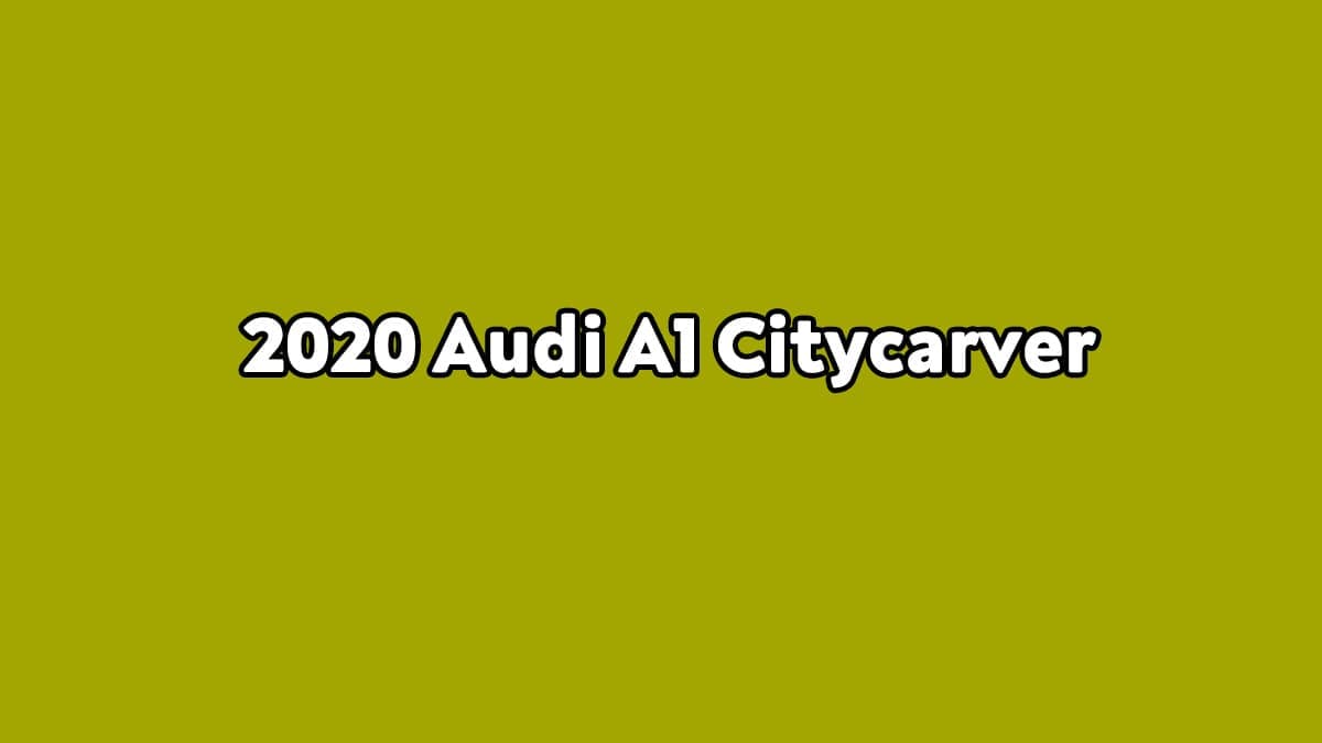2020 Audi A1 Citycarver Özellikleri Açıklandı
