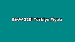 Yeni Bmw 320I Türkiye Fiyatı Açıklandı