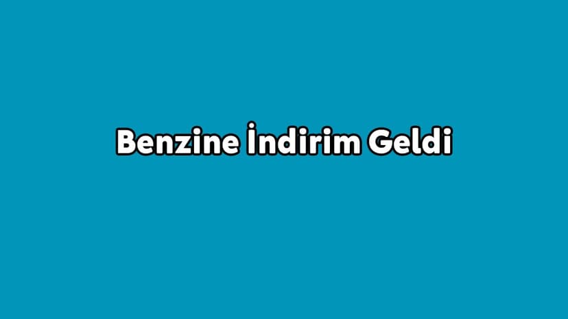 Benzine İndirim Geldi
