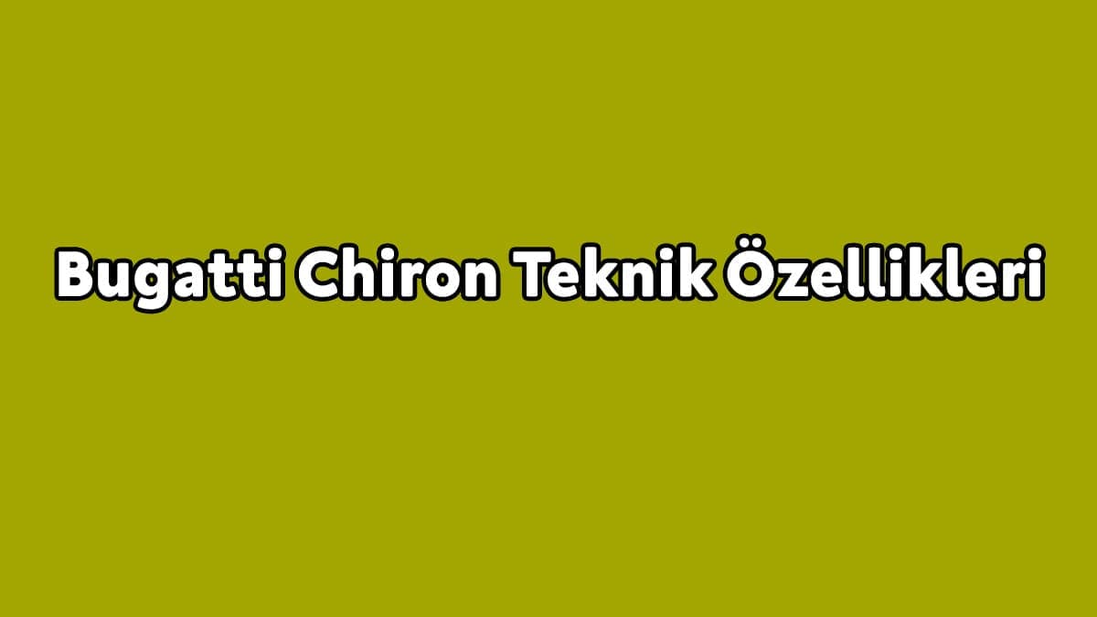 Bugatti Chiron Teknik Özellikleri Açıklandı