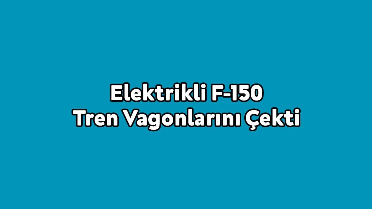 Elektrikli F-150 Tren Vagonlarını Çekti