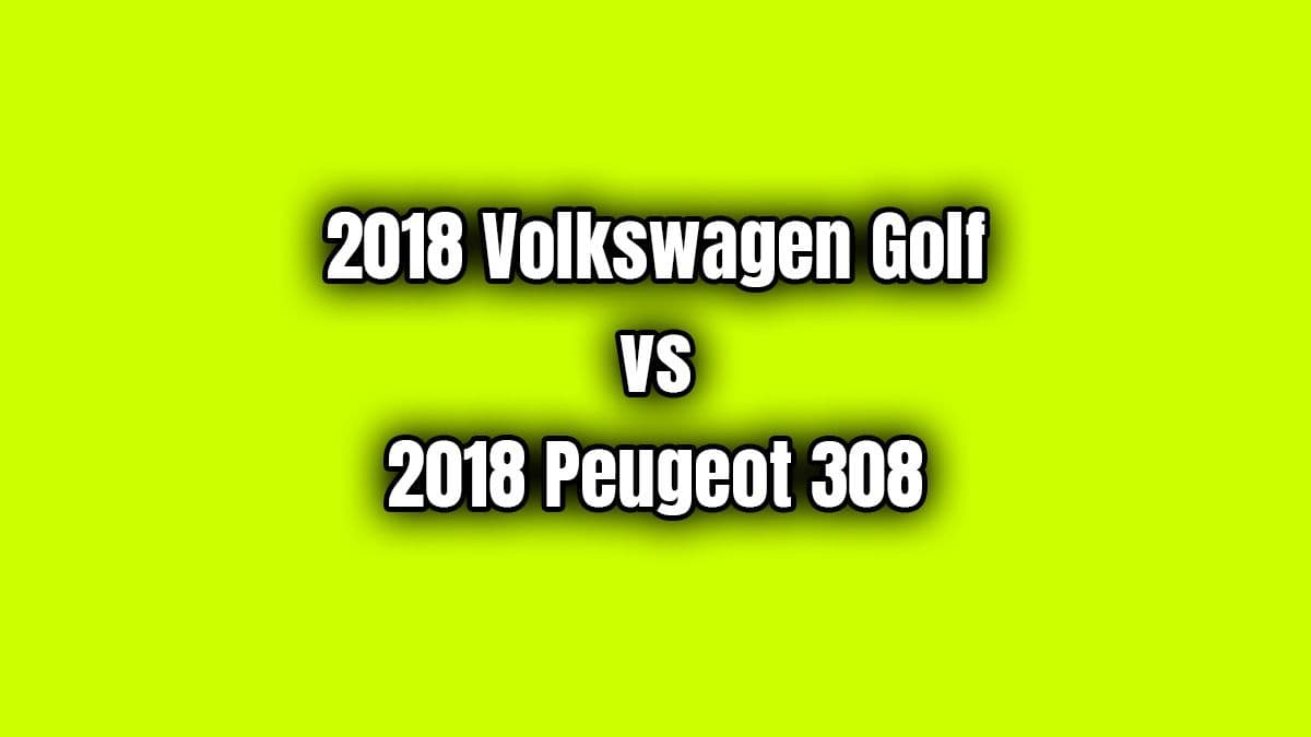 2018 Volkswagen Golf ve 2018 Peugeot 308 Karşılaştırma