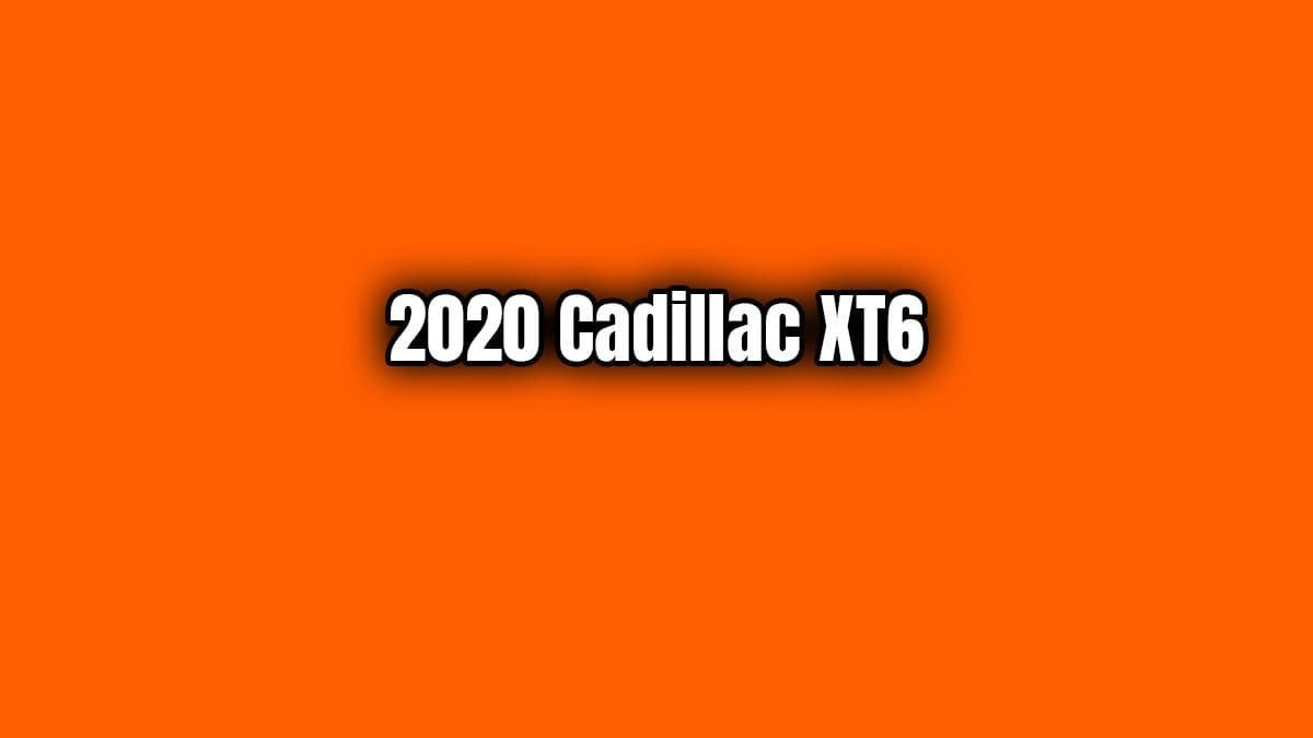 2020 Cadillac Xt6 Teknik Özellikleri Açıklandı