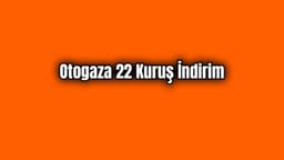 Son Dakika Otogaza 22 Kuruş İndirim
