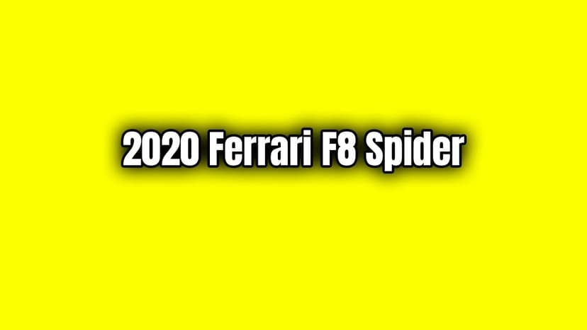 2020 Ferrari F8 Spider Teknik Özellikleri Açıklandı