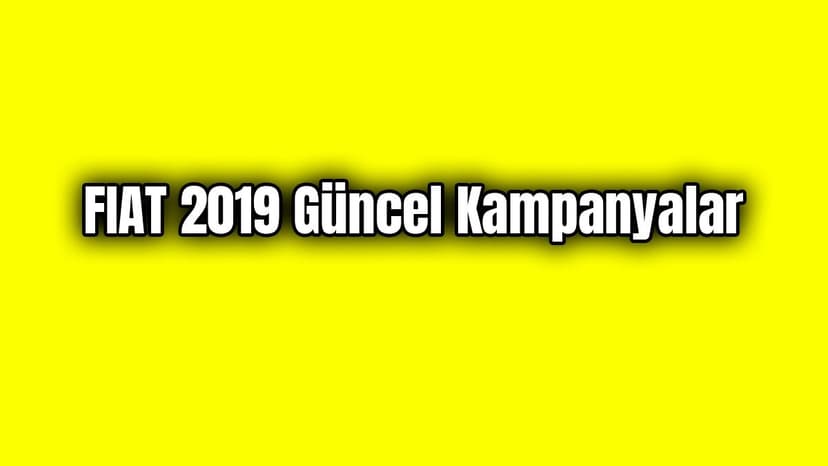Fiat Kampanya 2019 Güncel Kampanyalar
