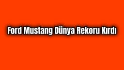 Ford Mustang Dünya Rekoru Kırdı