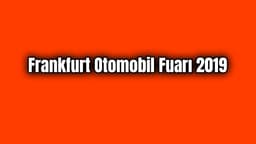 Frankfurt Otomobil Fuarı 2019 Önizleme: Neler Bekliyor?