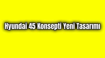 Hyundai 45 Konsepti Yeni Tasarım Fotoğrafları