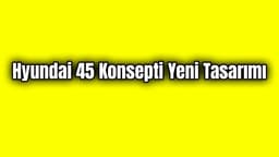 Hyundai 45 Konsepti Yeni Tasarım Fotoğrafları