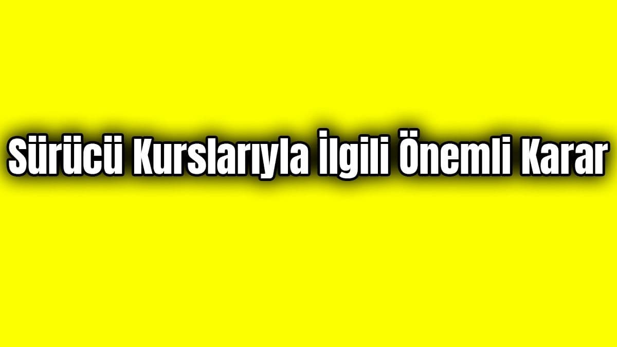 Sürücü Kurslarıyla İlgili Önemli Karar
