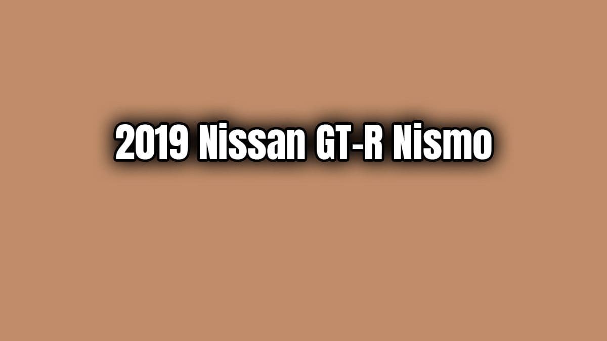 2019 Nissan Gt-R Nismo Özellikleri