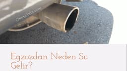 Egzozdan Neden Su Gelir? Su Gelmesi Normal Mi?