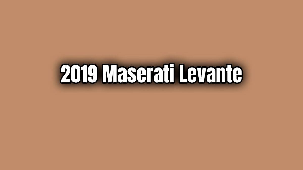 2019 Maserati Levante Teknik Özellikleri Açıklandı